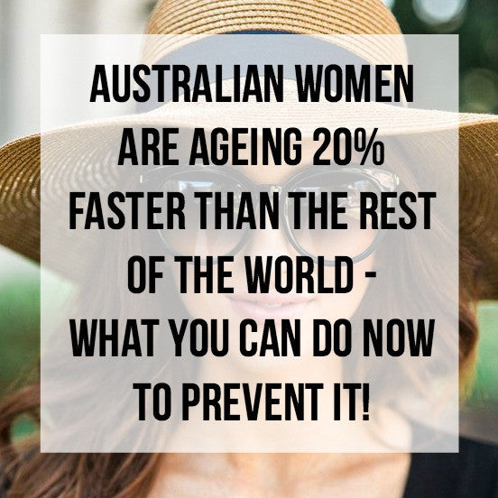 Australian Women are Ageing 20% Faster Than the Rest of the World - What You Can do NOW!