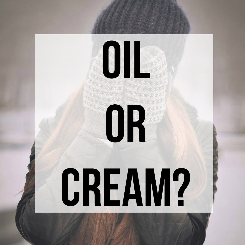 Oil or Cream?